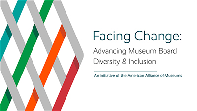 Facing Change: Advancing Museum Board Diversity & Inclusion. An initiative of the American Alliance of Museums